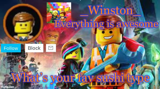 Winston's Lego movie temp | What’s your fav sushi type | image tagged in winston's lego movie temp | made w/ Imgflip meme maker