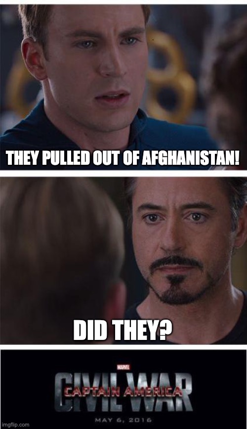 Marvel Civil War 1 Meme | THEY PULLED OUT OF AFGHANISTAN! DID THEY? | image tagged in memes,marvel civil war 1 | made w/ Imgflip meme maker