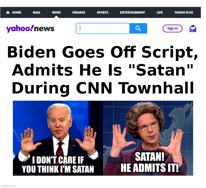 Biden Goes Off Script, Admits He Is "Satan"﻿ During CNN Townhall | image tagged in joe biden,dementia,satan,cnn,fake news,the church lady | made w/ Imgflip meme maker