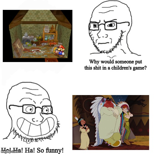 The Hypocrisy |  Why would someone put this shit in a children's game? Ha! Ha! Ha! So funny! | image tagged in i don't believe in that made up nonsense so true,memes,funny,racism,paper mario,peter pan | made w/ Imgflip meme maker