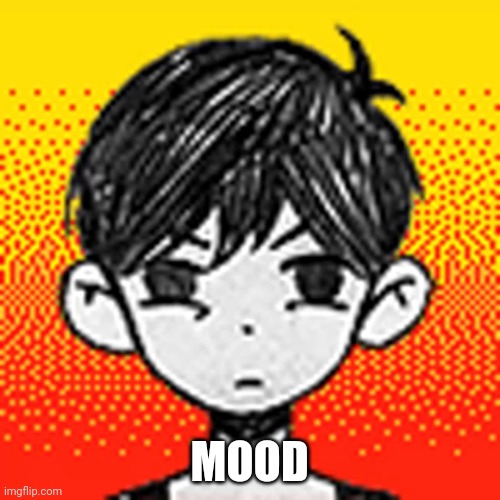 Angy Omori | MOOD | image tagged in angy omori | made w/ Imgflip meme maker