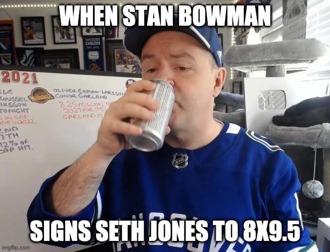 WHEN STAN BOWMAN; SIGNS SETH JONES TO 8X9.5 | image tagged in hockeymemes | made w/ Imgflip meme maker