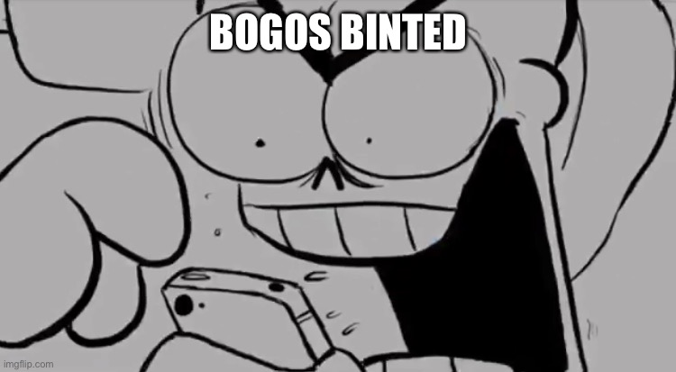 Papyrus snapped | BOGOS BINTED | image tagged in papyrus snapped | made w/ Imgflip meme maker