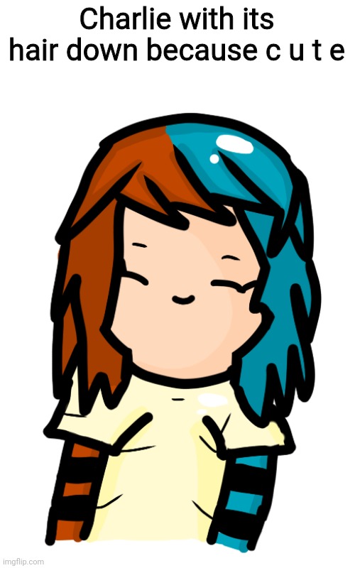 Charlie with its hair down because c u t e | made w/ Imgflip meme maker