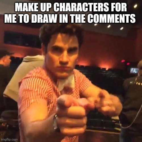 Yuhhhh | MAKE UP CHARACTERS FOR ME TO DRAW IN THE COMMENTS | image tagged in drawing | made w/ Imgflip meme maker