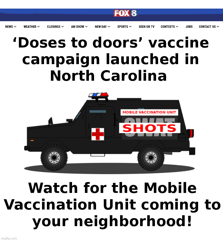 Watch For The Mobile Vaccination Unit! | image tagged in joe biden,democrats,fauci,covid,vaccines,swat | made w/ Imgflip meme maker