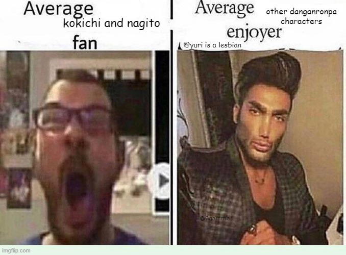 Average *BLANK* Fan VS Average *BLANK* Enjoyer | other danganronpa characters; kokichi and nagito; @yuri is a lesbian | image tagged in average blank fan vs average blank enjoyer | made w/ Imgflip meme maker