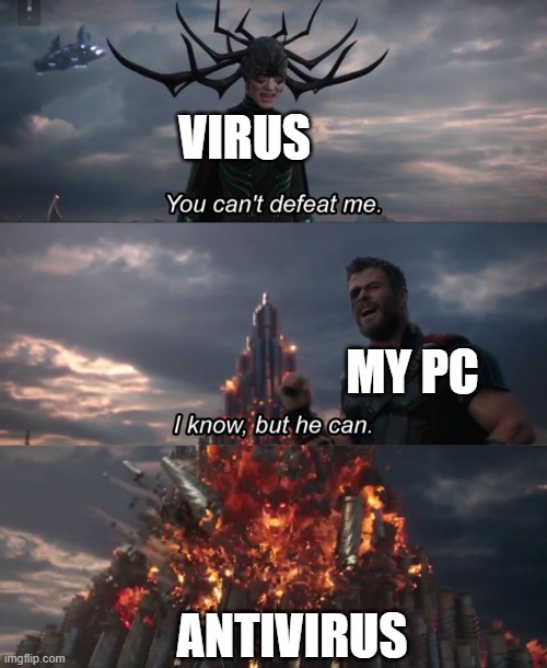 Virus | VIRUS; MY PC; ANTIVIRUS | image tagged in you can't defeat me | made w/ Imgflip meme maker