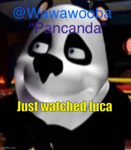 It was good | Just watched luca | image tagged in wawa s pancanda template | made w/ Imgflip meme maker