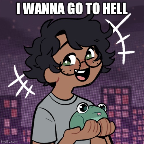 . (lmao gae - Fukase) | I WANNA GO TO HELL | image tagged in ram3n picrew | made w/ Imgflip meme maker