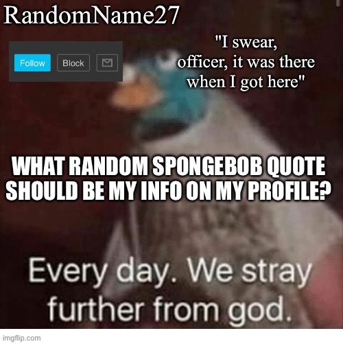 Ka | WHAT RANDOM SPONGEBOB QUOTE SHOULD BE MY INFO ON MY PROFILE? | image tagged in my announcement template | made w/ Imgflip meme maker