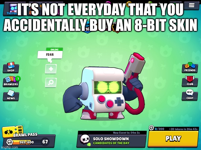There goes 29 gems…. | IT’S NOT EVERYDAY THAT YOU ACCIDENTALLY BUY AN 8-BIT SKIN | made w/ Imgflip meme maker