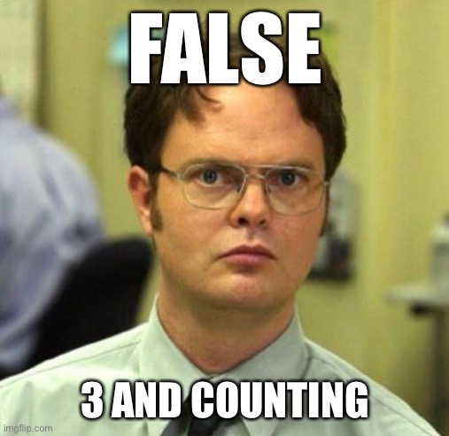 False | FALSE 3 AND COUNTING | image tagged in false | made w/ Imgflip meme maker