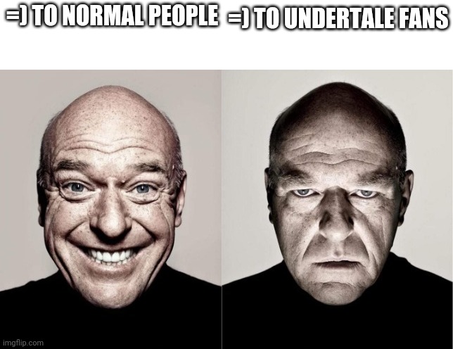 Da face | =) TO UNDERTALE FANS; =) TO NORMAL PEOPLE | image tagged in hank | made w/ Imgflip meme maker