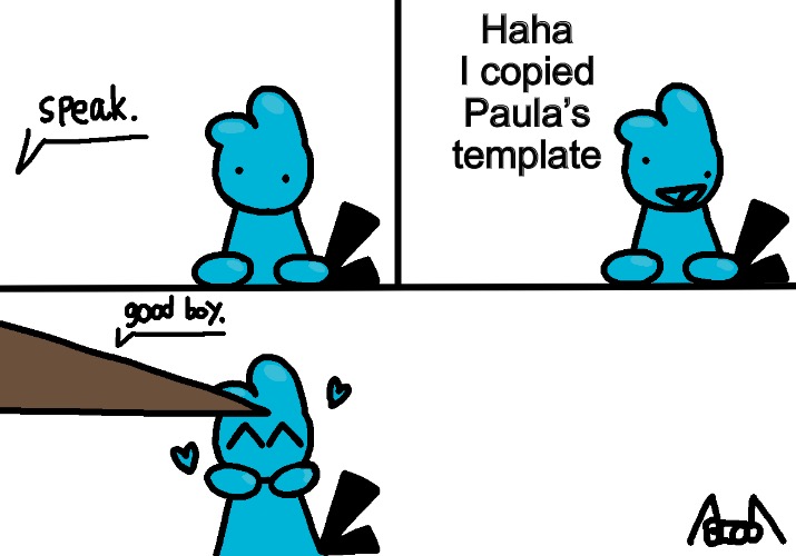 Bubs speaks | Haha I copied Paula’s template | image tagged in bubs speaks | made w/ Imgflip meme maker