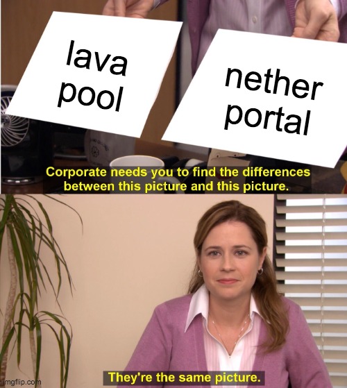 They're The Same Picture Meme | lava pool nether portal | image tagged in memes,they're the same picture | made w/ Imgflip meme maker