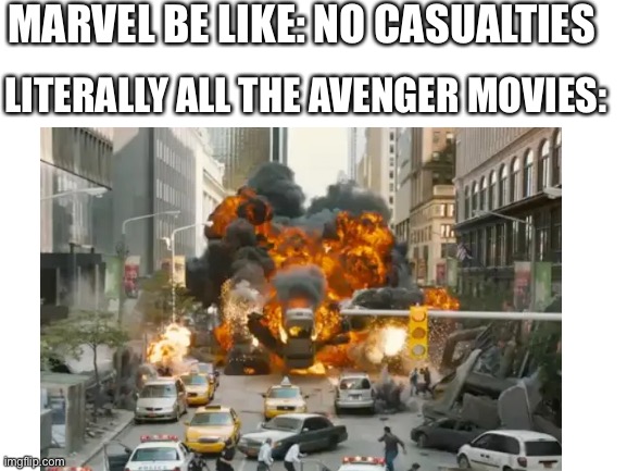 Why does this happen | MARVEL BE LIKE: NO CASUALTIES; LITERALLY ALL THE AVENGER MOVIES: | image tagged in stonksexplode | made w/ Imgflip meme maker