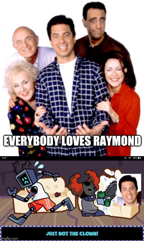 lol I made a template here it is used (bottom) | EVERYBODY LOVES RAYMOND | image tagged in everybody loves raymond,just not the clown | made w/ Imgflip meme maker