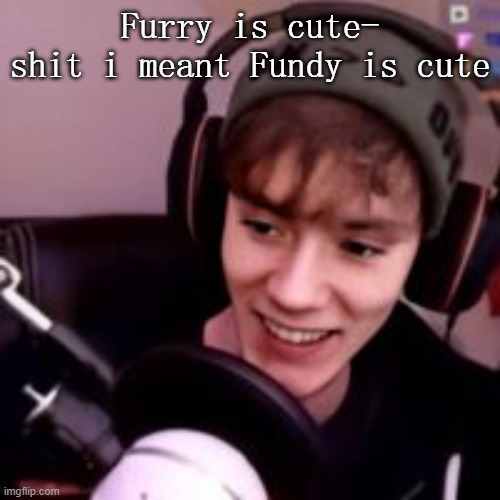 Fundy | Furry is cute-
shit i meant Fundy is cute | image tagged in fundy | made w/ Imgflip meme maker