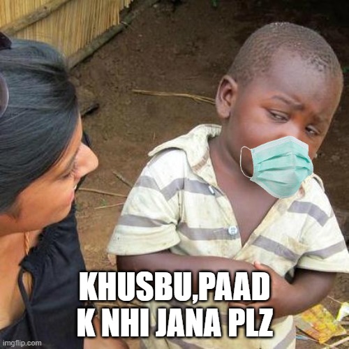when you date Khusbu again! | KHUSBU,PAAD K NHI JANA PLZ | image tagged in memes,third world skeptical kid | made w/ Imgflip meme maker