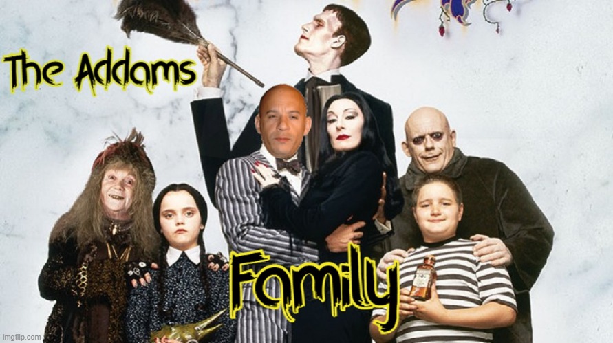 He's furious and spooky | image tagged in addams family,fast and furious,family,vin diesel,funny,memes | made w/ Imgflip meme maker