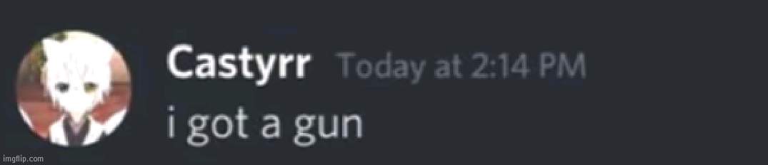 no girls, girls gotta die (the song started playing on the radio) | image tagged in i got a gun | made w/ Imgflip meme maker