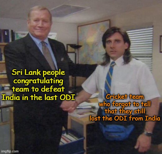Sri Lanka Cricket Team | Sri Lank people congratulating team to defeat India in the last ODI; Cricket team who forgot to tell that they still lost the ODI from India | image tagged in the office congratulations | made w/ Imgflip meme maker