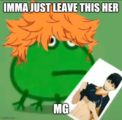 IMMA JUST LEAVE THIS HER; MG | made w/ Imgflip meme maker