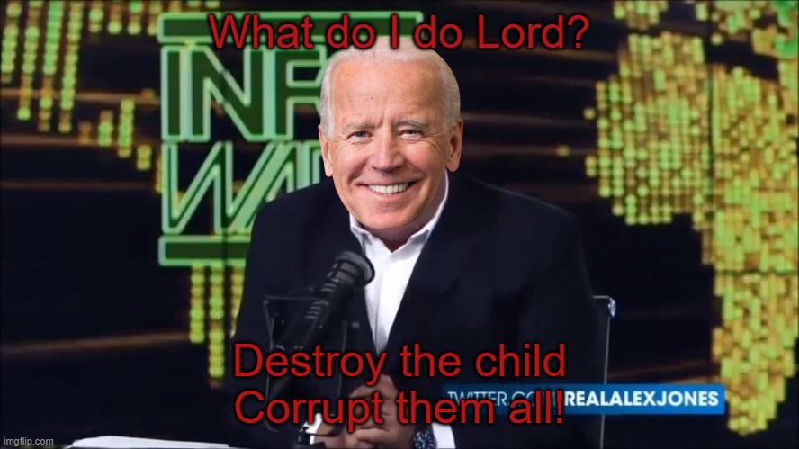 What do I do Lord? Destroy the child
Corrupt them all! | made w/ Imgflip meme maker