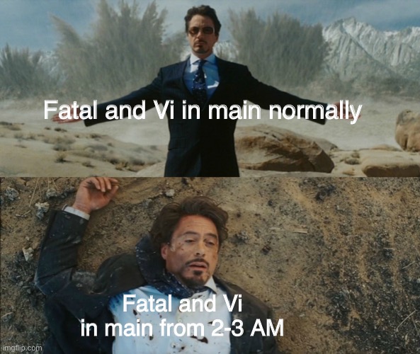 FHSKDHSKDHHF | Fatal and Vi in main normally; Fatal and Vi in main from 2-3 AM | image tagged in tony stark before and after,discord | made w/ Imgflip meme maker