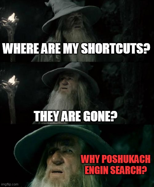 Something is wrong with my Chrome. Please help. | WHERE ARE MY SHORTCUTS? THEY ARE GONE? WHY POSHUKACH ENGIN SEARCH? | image tagged in memes,confused gandalf | made w/ Imgflip meme maker