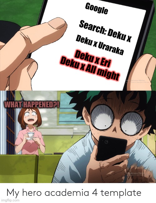 Ik ive been gone a while, but its me, Yaomomo | Google; Search: Deku x; Deku x Uraraka; Deku x Eri
Deku x All might; WHAT HAPPENED?! | image tagged in mha 4 template | made w/ Imgflip meme maker