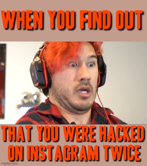 Who can relate | image tagged in triggered markiplier,memes,instagram,markiplier,relatable,hackers | made w/ Imgflip meme maker