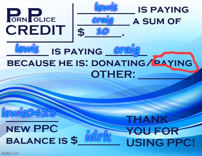 PPC Pay Paper | lewis craig 10 lewis craig lewis0428 idrk | image tagged in ppc pay paper | made w/ Imgflip meme maker