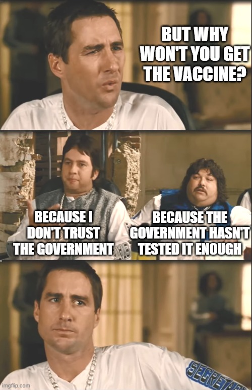 Health care workers right now | BUT WHY
WON'T YOU GET
THE VACCINE? BECAUSE I DON'T TRUST THE GOVERNMENT; BECAUSE THE
GOVERNMENT HASN'T
TESTED IT ENOUGH | image tagged in idiocracy,covid vaccine | made w/ Imgflip meme maker