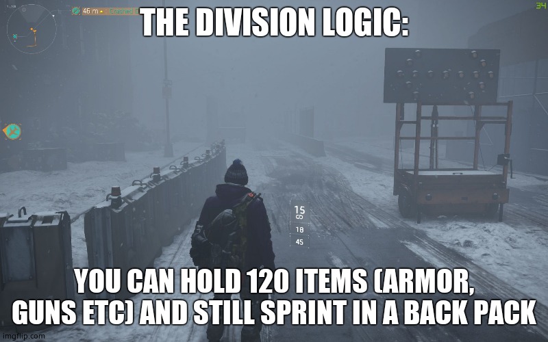 the division | THE DIVISION LOGIC:; YOU CAN HOLD 120 ITEMS (ARMOR, GUNS ETC) AND STILL SPRINT IN A BACK PACK | image tagged in the division | made w/ Imgflip meme maker