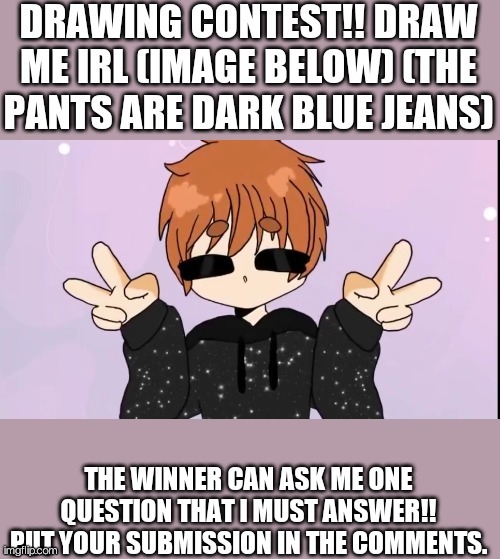 DRAWING CONTEST!! BONUS: PUT GLASSES ON ME! | image tagged in contest | made w/ Imgflip meme maker