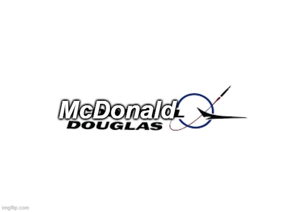 mcdonald douglas | McDonald | image tagged in airplane | made w/ Imgflip meme maker