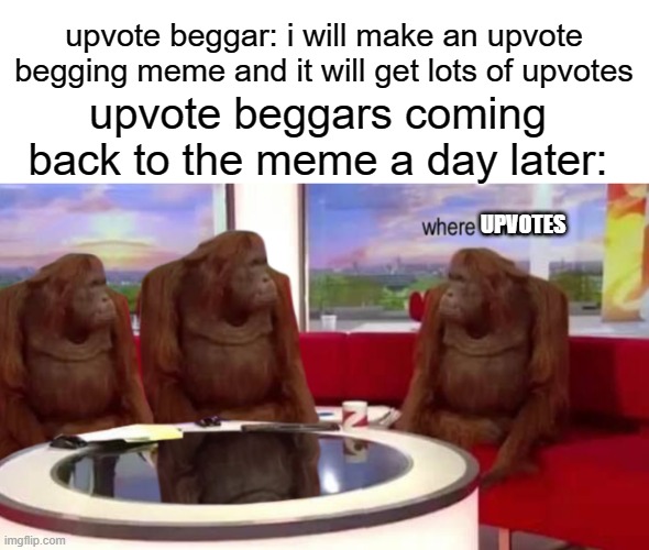 free ligol apples | upvote beggar: i will make an upvote begging meme and it will get lots of upvotes; upvote beggars coming back to the meme a day later:; UPVOTES | image tagged in where banana | made w/ Imgflip meme maker