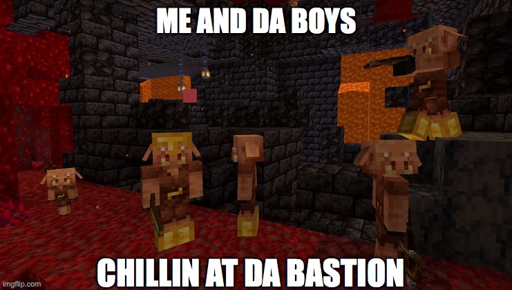 me and da bois | ME AND DA BOYS; CHILLIN AT DA BASTION | image tagged in bastion | made w/ Imgflip meme maker