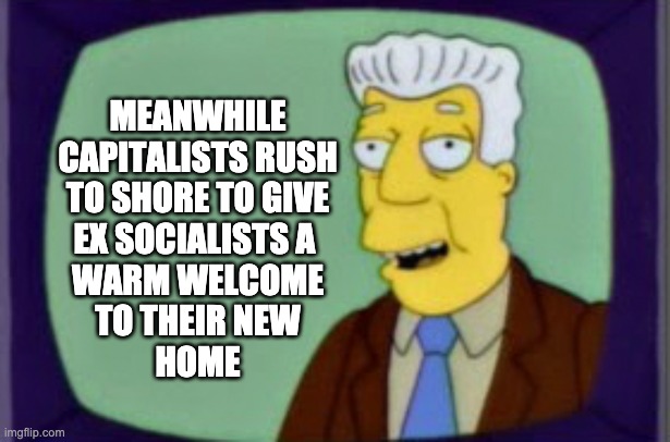 Welcome to Your New Home | MEANWHILE
CAPITALISTS RUSH
TO SHORE TO GIVE
EX SOCIALISTS A 
WARM WELCOME
TO THEIR NEW
HOME | image tagged in simpsons i for one welcome,cuba | made w/ Imgflip meme maker