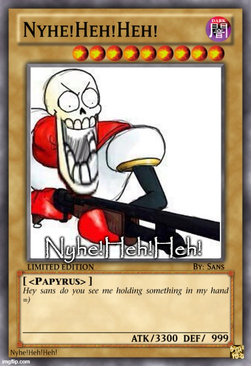 One card fun | Nyhe!Heh!Heh! | image tagged in undertale | made w/ Imgflip meme maker