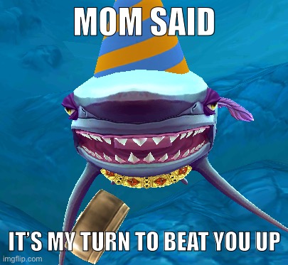 MOM SAID; IT’S MY TURN TO BEAT YOU UP | made w/ Imgflip meme maker
