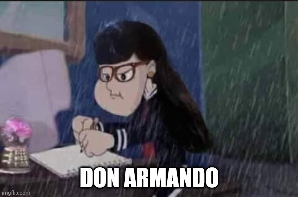 Quica la fea | DON ARMANDO | image tagged in funny | made w/ Imgflip meme maker