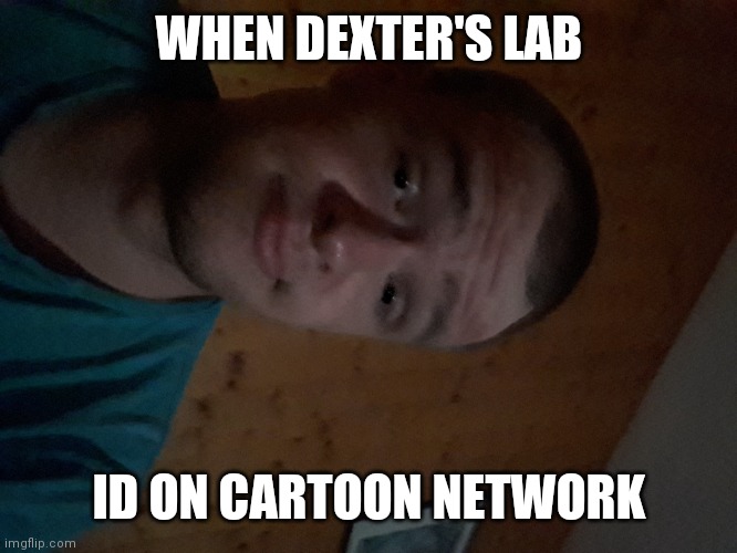 The Cartoon Network kid | WHEN DEXTER'S LAB; IS ON CARTOON NETWORK | image tagged in the cartoon network kid | made w/ Imgflip meme maker