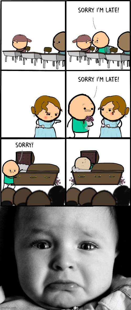 Sadly late | image tagged in memes,sad baby,cyanide and happiness,dark humor,late,death | made w/ Imgflip meme maker