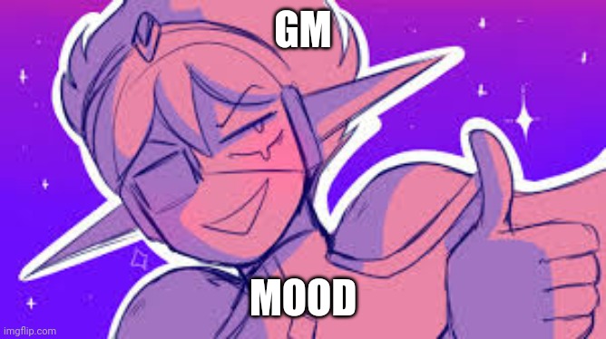 Space ex-boyfriend | GM; MOOD | image tagged in space ex-boyfriend | made w/ Imgflip meme maker