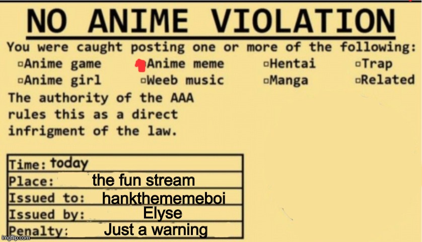 Here's one of the no anime violations I gave out | the fun stream; hankthememeboi; Elyse; Just a warning | image tagged in no anime allowed | made w/ Imgflip meme maker