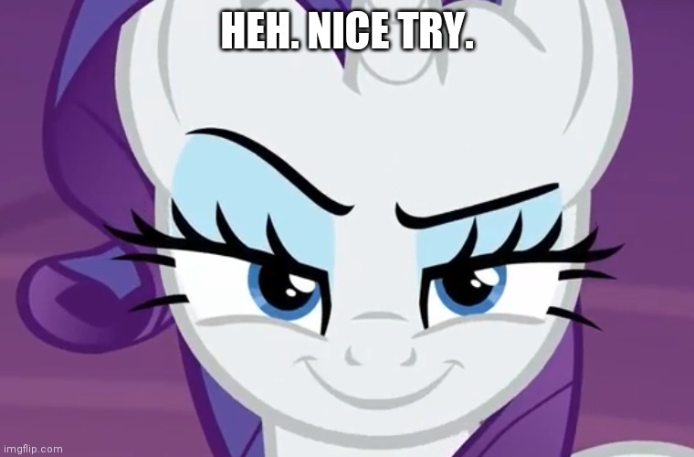 HEH. NICE TRY. | made w/ Imgflip meme maker