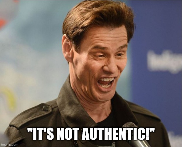 It's not authentic | "IT'S NOT AUTHENTIC!" | image tagged in derrrp | made w/ Imgflip meme maker